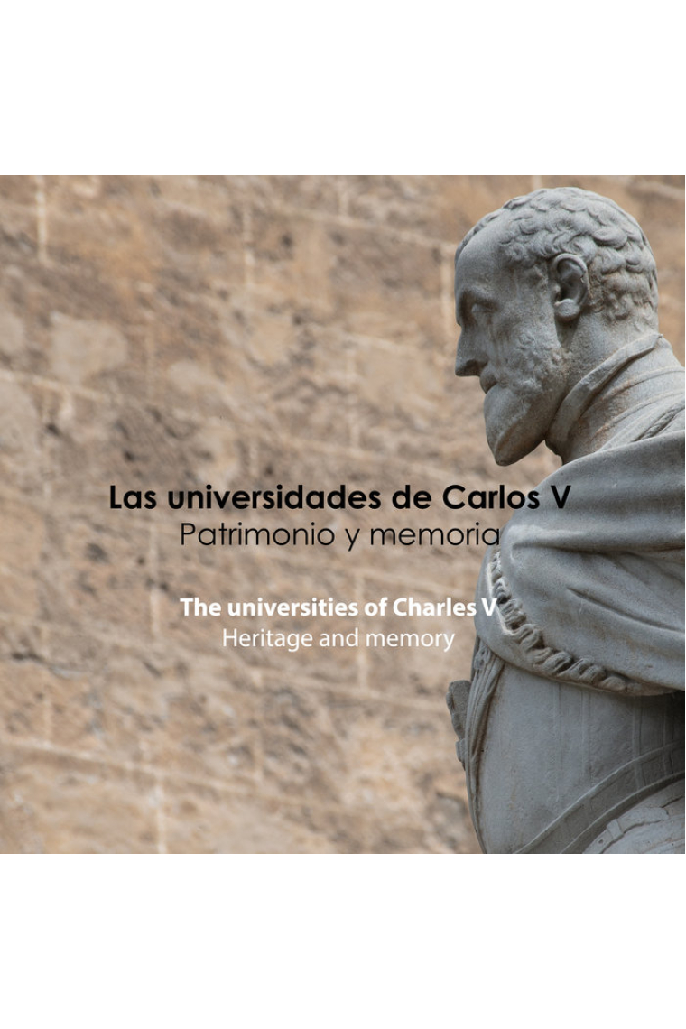 LAS UNIVERSIDADES DE CARLOS V PATRIMONIO Y MEMORIA = THE UN