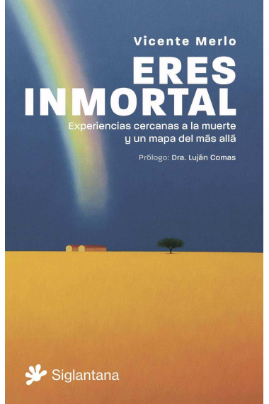 Eres inmortal. Experiencias cercanas a la muerte y un mapa del más allá