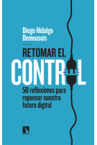 Retomar el control. 50 reflexiones para repensar nuestro futuro digital