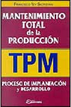 Mantenimiento total de la producción (TPM) : proceso de implantación y desarrollo