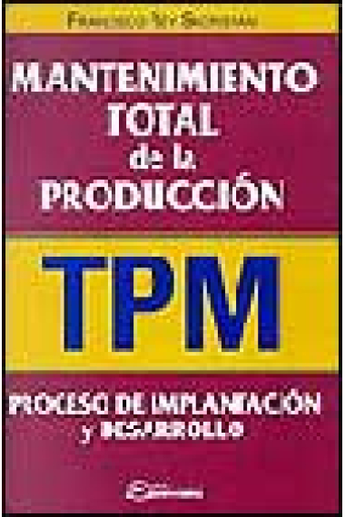 Mantenimiento total de la producción (TPM) : proceso de implantación y desarrollo