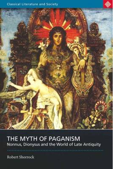 The myth of paganism: Nonnus, Dyonisus and the world of Late Antiquity