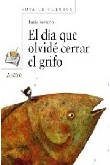 Sopa de cuentos +4. El día que olvidé cerrar el grifo (Premio Álbum Infantil Ilustrado Princesa de Éboli 2008)