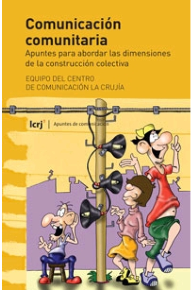 Comunicación comunitaria. Apuntes para abordar las dimensiones de la construcción colectiva