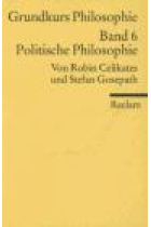 Grundkurs Philosophie. Band 6: Politische Philosophie