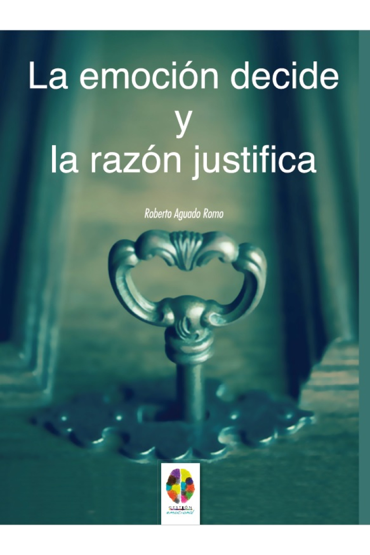 La emoción decide y la razón justifica