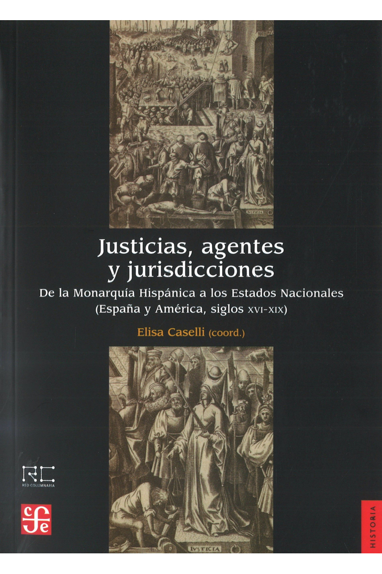 Justicias, agentes y jurisdicciones. De la Monarquía Hispánica a los Estados Nacionales (España y América, siglos XVI-XIX)