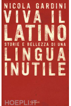 Viva il latino:  storie e bellezza di una lingua inutile