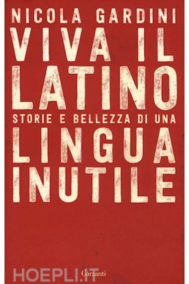 Viva il latino:  storie e bellezza di una lingua inutile