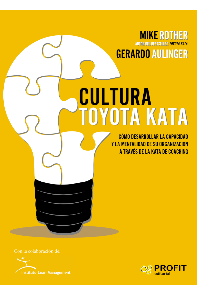 Cultura Toyota Kata. Cómo desarrollar la capacidad y la mentalidad de su organización a través de la kata de coaching