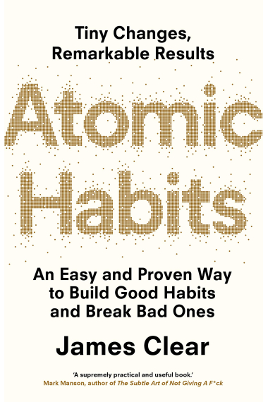 Atomic Habits: An Easy and Proven Way to Build Good Habits and Break Bad Ones