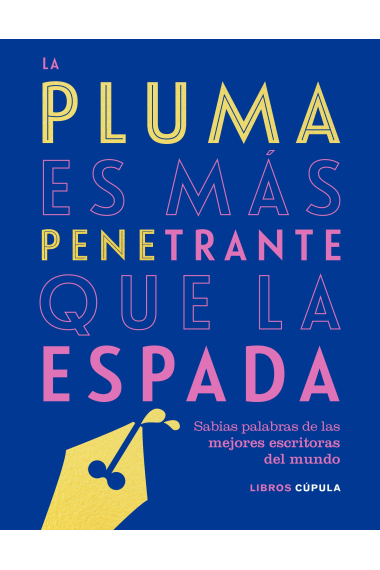 La pluma es más penetrante que la espada: sabias palabras de las mejores escritoras del mundo