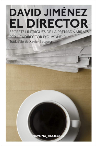 El director. Secrets i intrigues de la premsa narrats per l'exdirector d'El Mundo