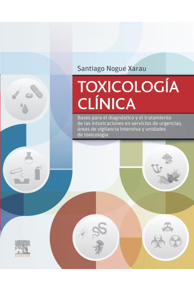 Toxicología clínica. Bases para el diagnóstico y el tratamiento de las intoxicaciones en servicios de urgencias, áreas de vigilancia intensiva y unidades de toxicologia