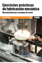 Ejercicios prácticos de fabricación mecánica. Mecanización por arranque de viruta