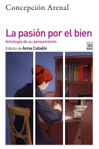 La pasión por el bien: antología de su pensamiento moral (Edición de Anna Caballé)