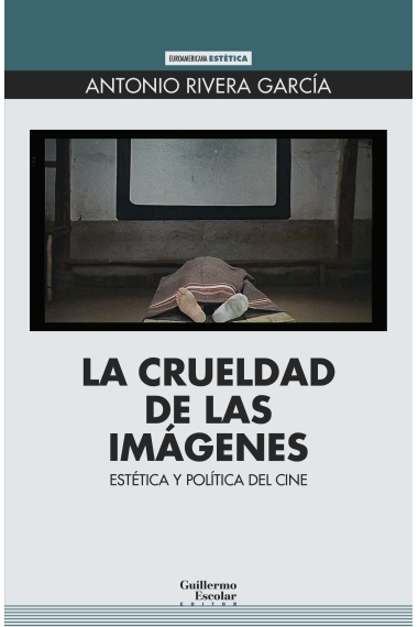 La crueldad de las imágenes. Estética y política del cine