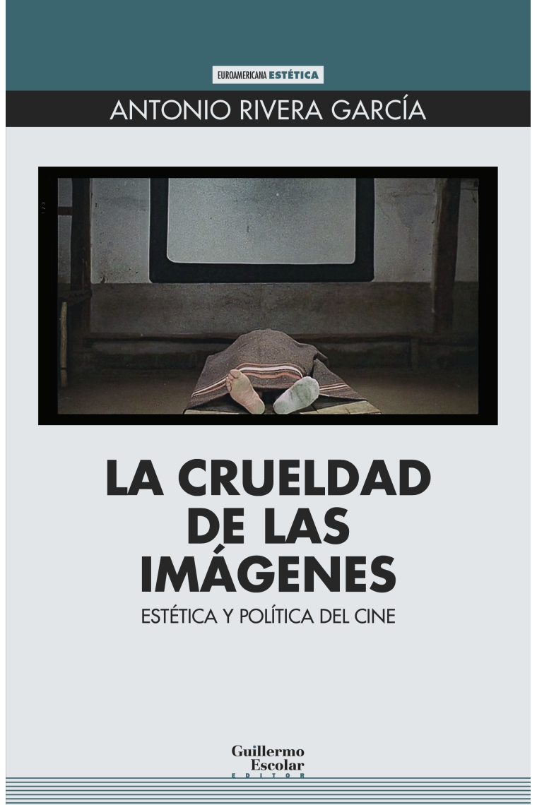 La crueldad de las imágenes. Estética y política del cine