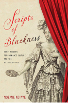 Scripts of Blackness: Early Modern Performance Culture and the Making of Race