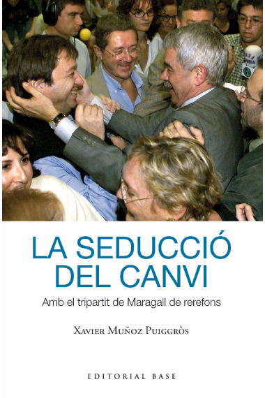 La seducció del canvi. Amb el tripartit de Maragall de rerefons