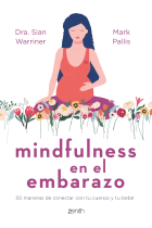 Mindfulness en el embarazo. 30 maneras de conectar con tu cuerpo y tu bebé