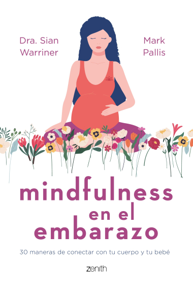 Mindfulness en el embarazo. 30 maneras de conectar con tu cuerpo y tu bebé