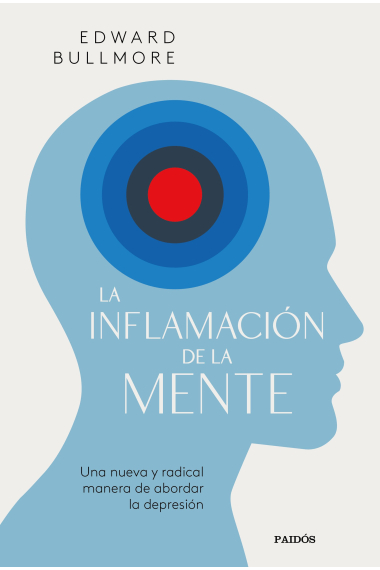 La inflamación de la mente. Una nueva y radical manera de abordar la depresión