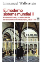 El moderno sistema mundial. Vol. II. El mercantilismo y la consolidación de la economía-mundo europea, 1600-1750