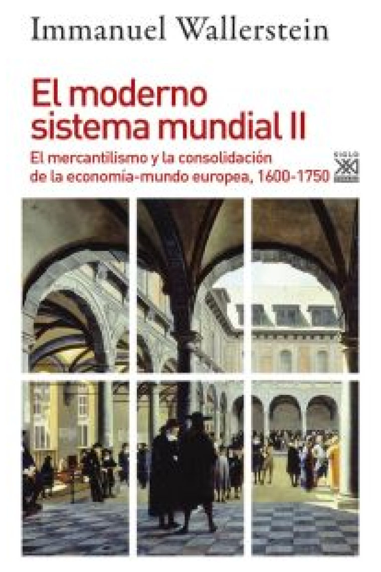 El moderno sistema mundial. Vol. II. El mercantilismo y la consolidación de la economía-mundo europea, 1600-1750