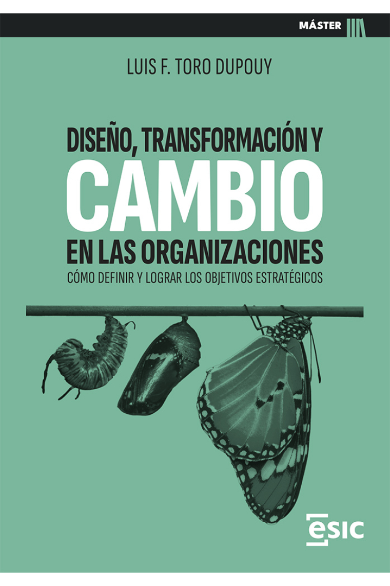 Diseño, transformación y cambio en las organizaciones. Cómo definir y lograr los objetivos estratégicos