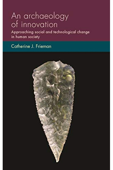 An archaeology of innovation: Approaching social and technological change in human society (Social Archaeology and Material Worlds)