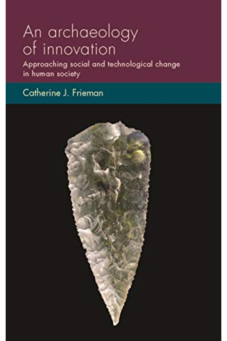 An archaeology of innovation: Approaching social and technological change in human society (Social Archaeology and Material Worlds)