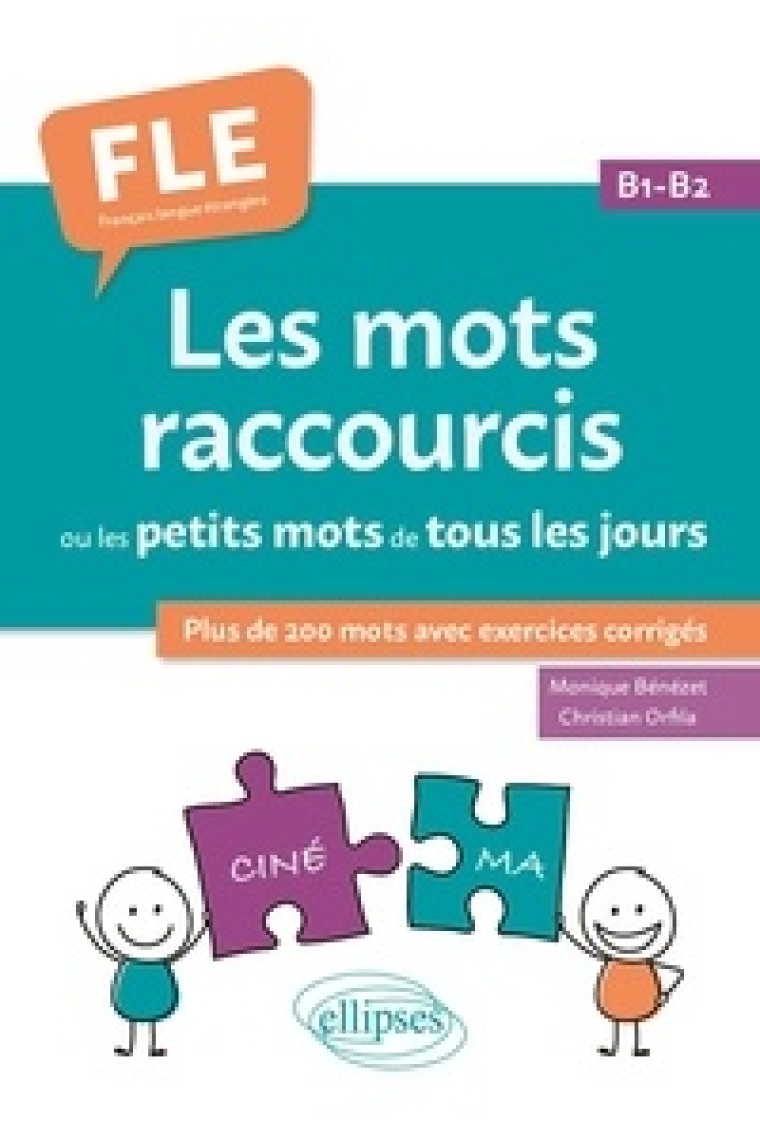 FLE (Français langue étrangère). Les mots raccourcis ou les petits mots de tous les jours. B1-B2 - plus de 200 mots avec exercices corrigés