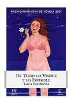 De todo lo visible y lo invisible (Premio primavera de novela 2001)