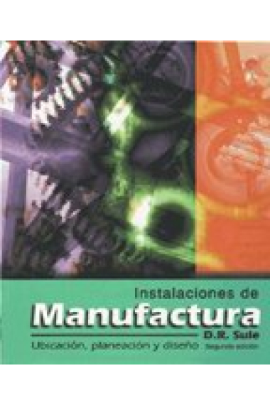 Instalaciones de manufactura. Ubicación, planeación y diseño