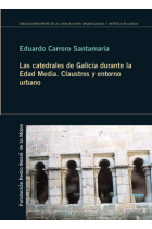 Las catedrales de Galicia durante la Edad Media : claustros y entorno