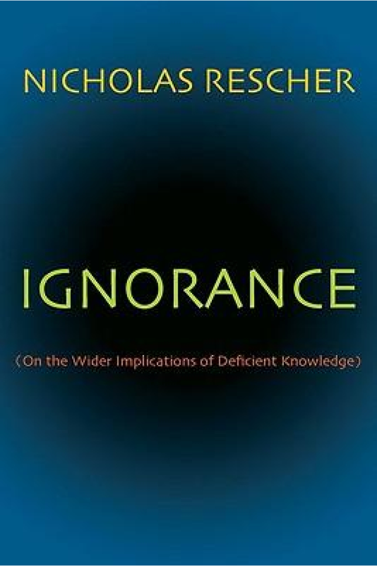 Ignorance (On the wider implications of deficient knowledge)