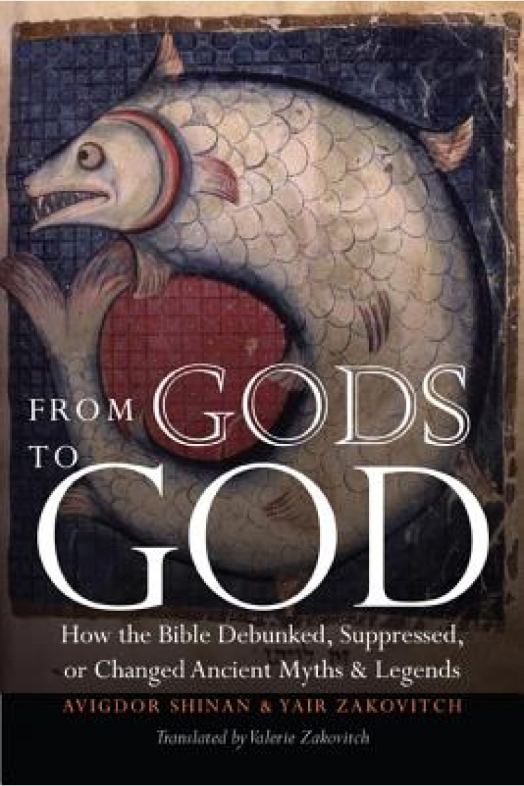 From gods to God: how the Bible debunked, supressed, or changed ancient myths and legends