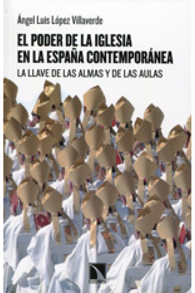 El poder de la Iglesia en la España contemporánea. La llave de las almas y de las aulas