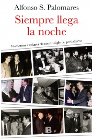 Siempre llega la noche. Momentos estelares de medio siglo de periodismo