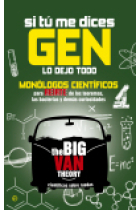 Si tu me dices gen lo dejo todo. Monólogos cieníficos para reírte de los teoremas, las bacterias y demás curiosidades. The big van theory