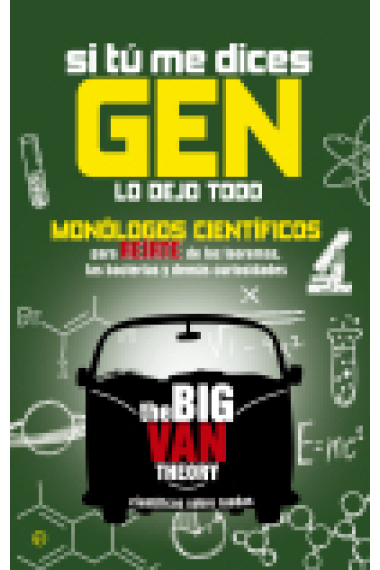 Si tu me dices gen lo dejo todo. Monólogos cieníficos para reírte de los teoremas, las bacterias y demás curiosidades. The big van theory