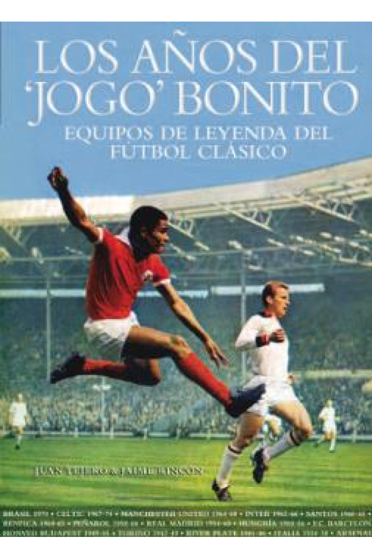 Los años del Jogo bonito. Equipos de leyenda del fútbol clásico