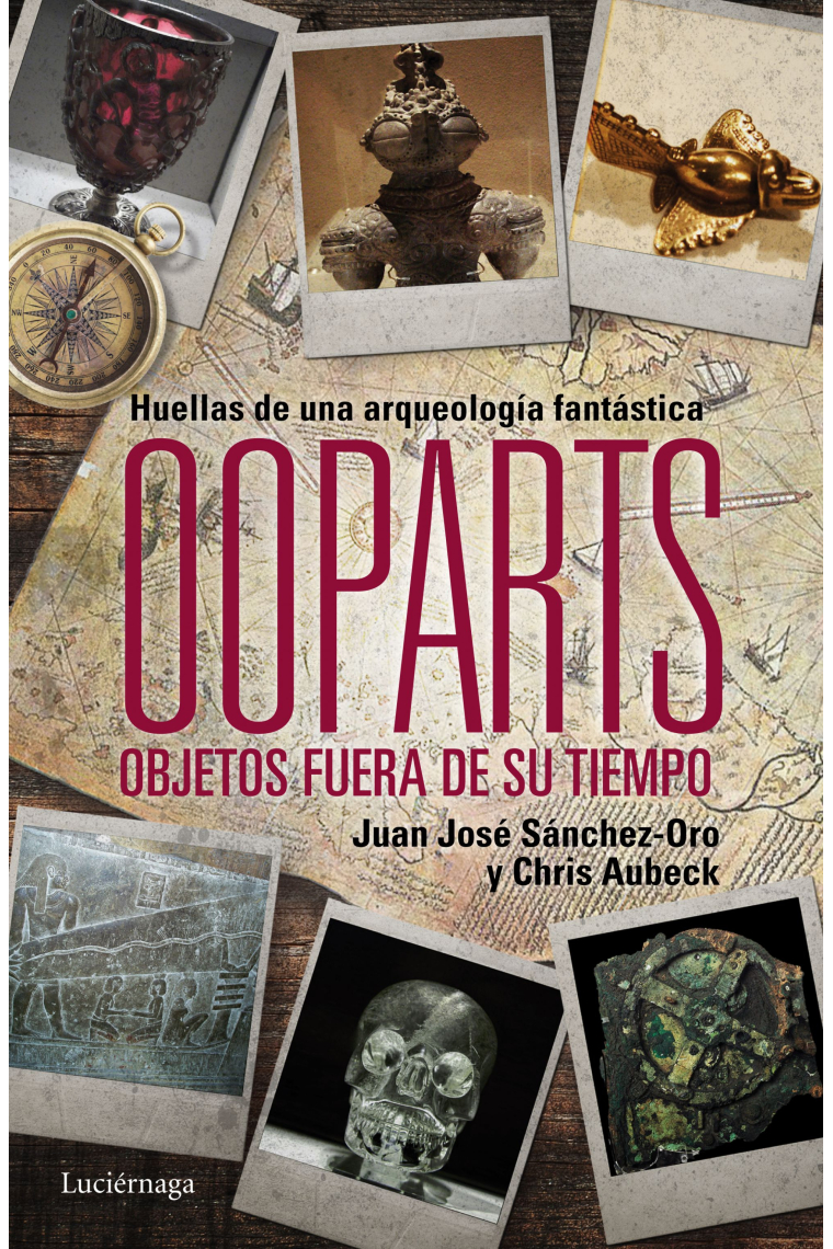 Ooparts. Objetos fuera de su lugar y tiempo. Huellas de una arqueología fantástica