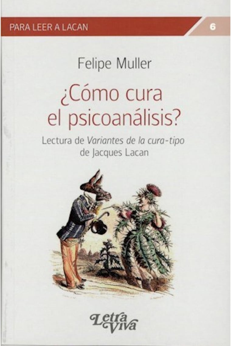 ¿Cómo cura el Psicoanálisis? Lecuras de Variantes de la cura-tipo de Jacques Lacan