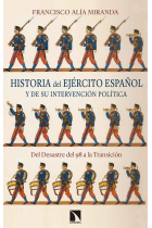 Historia del Ejército español y de su intervención política. Del Desastre del 98 a la Transición