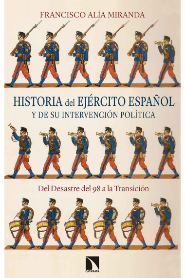 Historia del Ejército español y de su intervención política. Del Desastre del 98 a la Transición