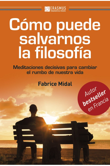 Cómo puede salvarnos la filosofia: meditaciones decisivas para cambiar el ritmo de nuestra vida