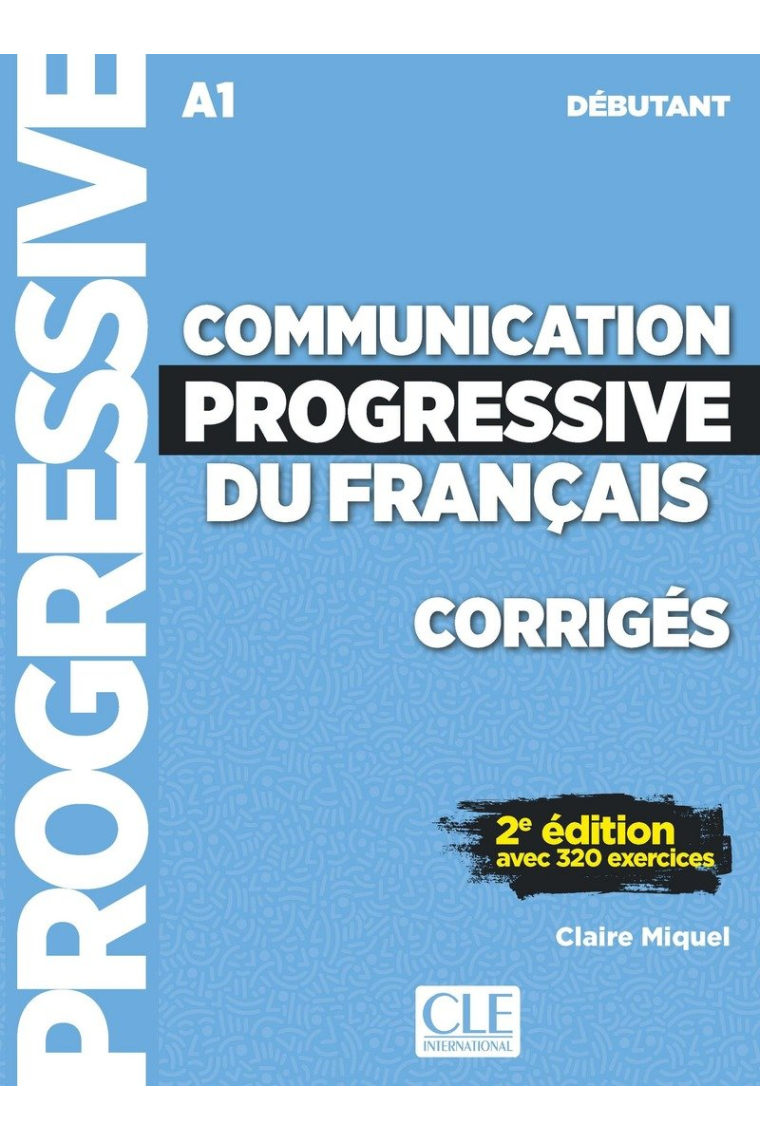 Communication progressive du français débutant A1 : Corrigés avec 320 exercices