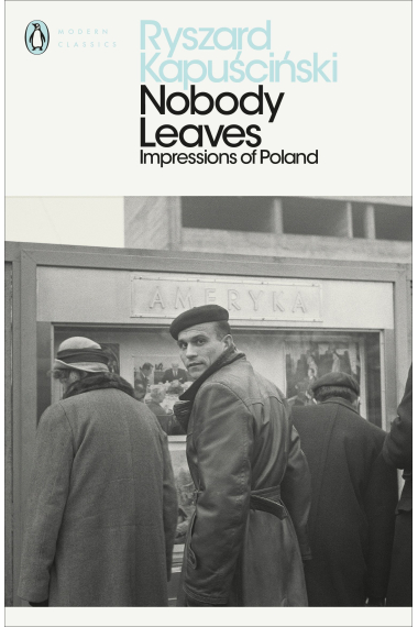 Nobody Leaves. Impressions of Poland (Penguin Modern Classics)